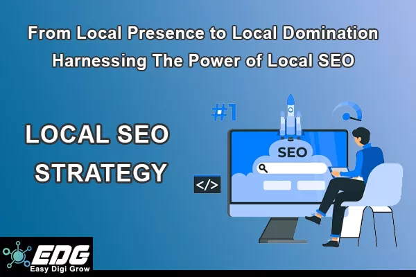 Read more about the article From Local Presence to Local Domination: Harnessing the Power of Local SEO