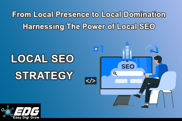 Read more about the article From Local Presence to Local Domination: Harnessing the Power of Local SEO