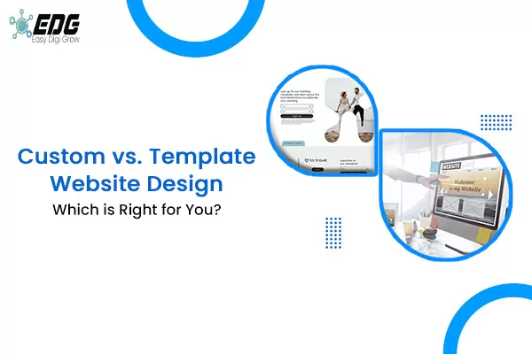 Read more about the article Template vs Custom Website design: What Should You Choose?