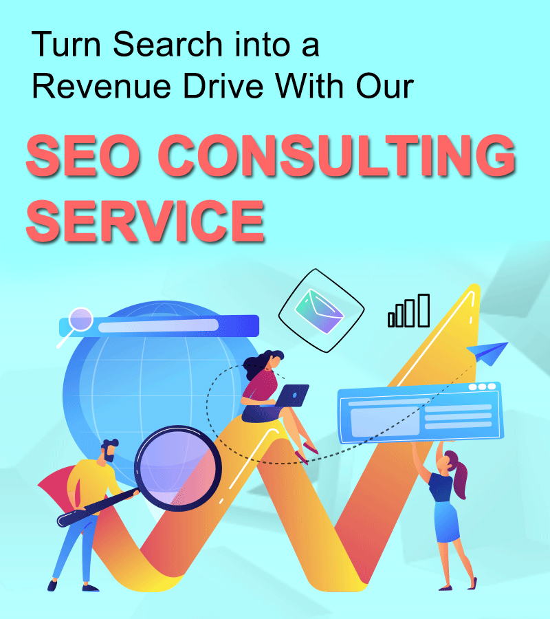 Turn Search into a Revenue Drive With Our SEO CONSULTING SERVICES