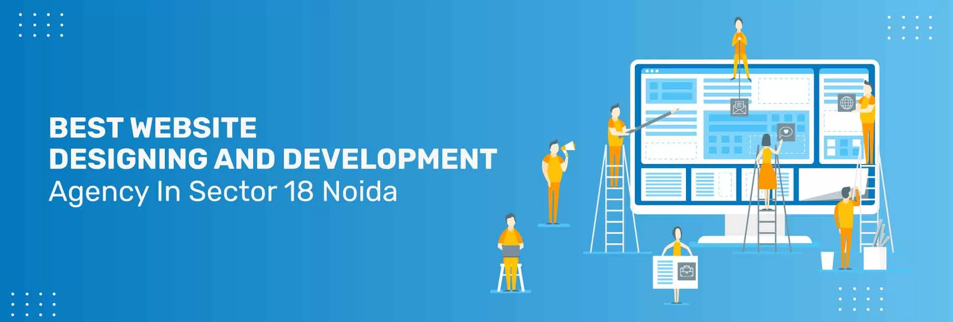 Best Website design and development agency in Sector 18 Noida Website design and development agency in Sector 18 Noida