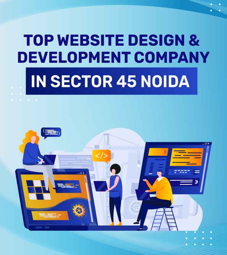 Website Design and Development Company in Sector 45, Noida