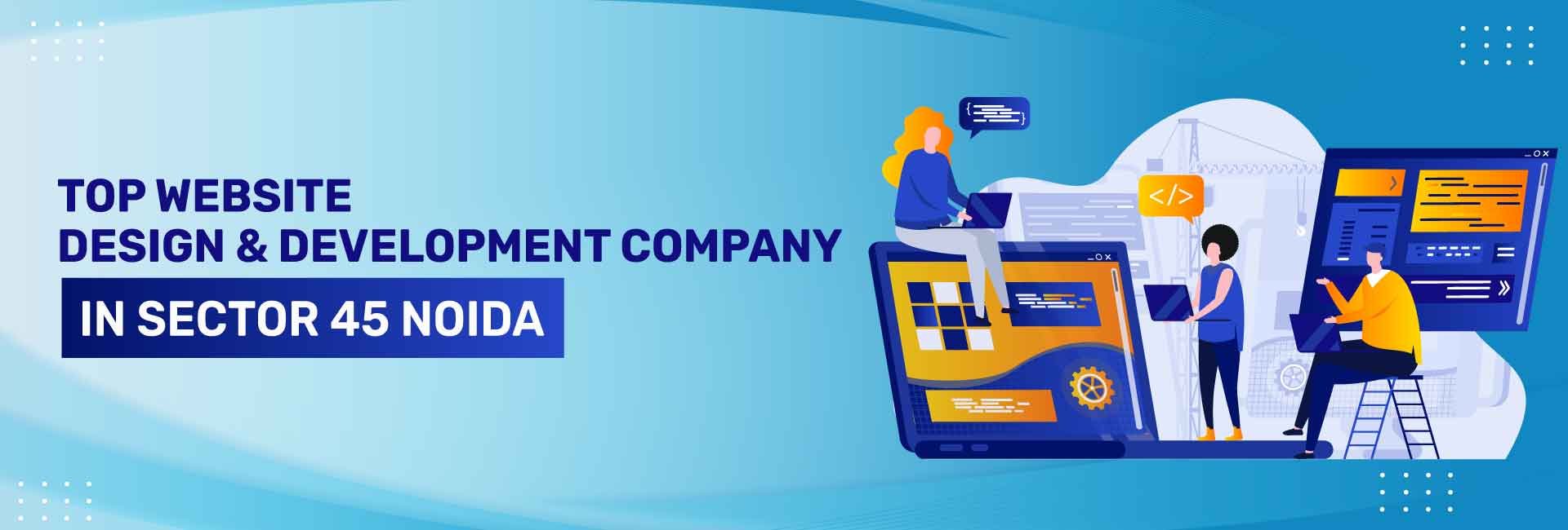 Website Design and Development Company in Sector 45, Noida
